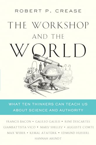 The Workshop and the World: What Ten Thinkers Can Teach Us About Science and Authority von W. W. Norton & Company